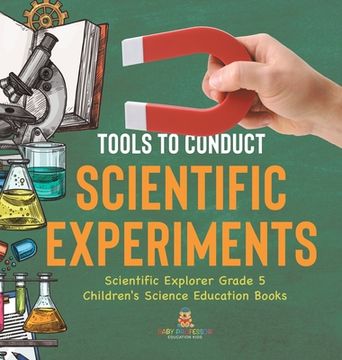 portada Tools to Conduct Scientific Experiments Scientific Explorer Grade 5 Children's Science Education Books (en Inglés)