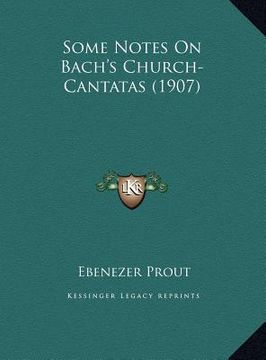 portada some notes on bach's church-cantatas (1907) (en Inglés)