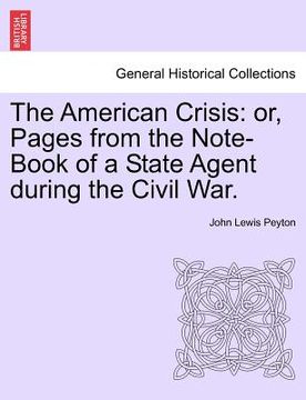 portada the american crisis: or, pages from the note-book of a state agent during the civil war. vol. ii (en Inglés)