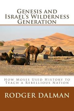 portada Genesis and Israel's Wilderness Generation: How Moses Used History to Teach a Rebellious Nation