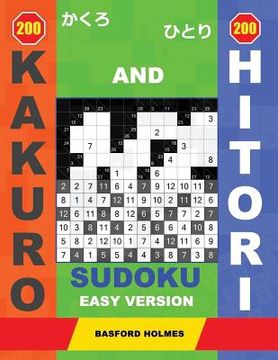portada 200 Kakuro and 200 Hitori Sudoku. Easy Version.: 9x9 + 10x10 + 11x11 + 12x12 Kakuro and 9x9 + 10x10 + 11x11 + 12x12 Hitori Sudoku Puzzles. Holmes Pres (en Inglés)