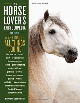 portada The Horse-Lover's Encyclopedia, 2nd Edition: A–Z Guide to All Things Equine: Barrel Racing, Breeds, Cinch, Cowboy Curtain, Dressage, Driving, Foaling, ... Riding, English & Western, and So Much More
