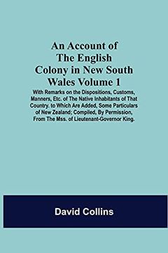 portada An Account of the English Colony in new South Wales: Volume 1; With Remarks on the Dispositions, Customs, Manners, Etc. Of the Native Inhabitants of. Compiled, by Permission, From the Mss. (in English)
