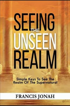 portada Seeing The Unseen Realm: Simple Keys to See The Realm of The Supernatural (en Inglés)