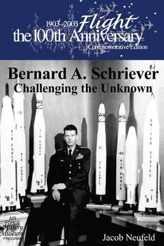 portada Bernard A. Schriever: Challenging the Unknown (in English)