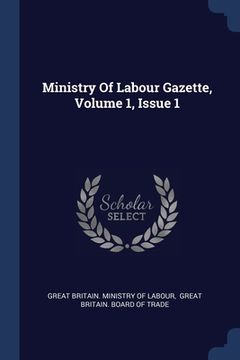 portada Ministry Of Labour Gazette, Volume 1, Issue 1 (en Inglés)