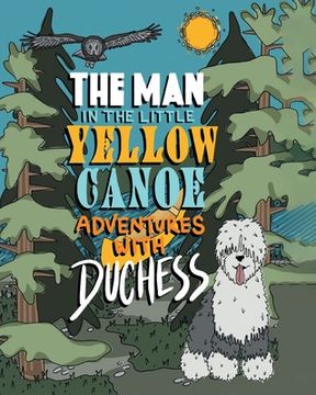 portada The Man in the Little Yellow Canoe: Adventures with Duchess (en Inglés)