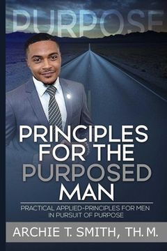portada Principles For the Purposed Man: Practical Applied-Principles for Men in Pursuit of Purpose (en Inglés)