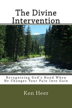 portada The Divine Intervention: Recognizing God's Hand When He Changes Your Pain Into Gain