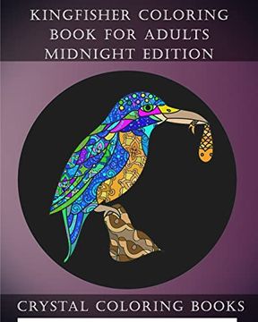 portada Kingfisher Coloring Book for Adults Midnight Edition: 30 Kingfisher Coloring Book for Adults, Stress Relief and Relaxation. Unwind With This. Designs on Black Pages, Background. (Animal) (in English)