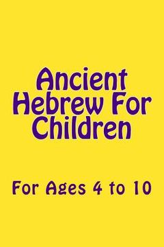 portada Ancient Hebrew For Children: For Ages 4 to 10 (en Inglés)