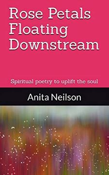 portada Rose Petals Floating Downstream: Spiritual Poetry to Uplift the Soul (en Inglés)