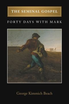 portada The Seminal Gospel: Forty Days with Mark (in English)