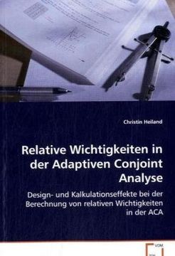 portada Relative Wichtigkeiten in der Adaptiven Conjoint Analyse: Design- und Kalkulationseffekte bei der Berechnungvon relativen Wichtigkeiten in der ACA