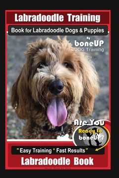 portada Labradoodle Training Book for Labradoodle Dogs & Puppies By BoneUP DOG Training, Are You Ready to Bone Up? Easy Training * Fast Results, Labradoodle B (en Inglés)