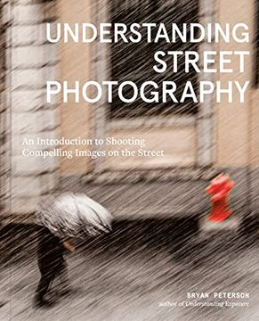 portada Understanding Street Photography: An Introduction to Shooting Compelling Images on the Street