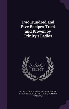 portada Two Hundred and Five Recipes Tried and Proven by Trinity's Ladies (en Inglés)