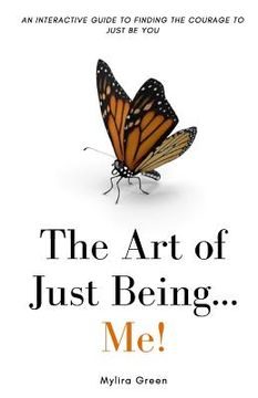 portada The Art of Just Being...Me!: An Interactive Guide to Finding the Courage to Just Be You (en Inglés)