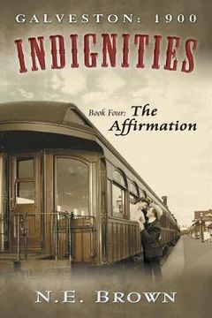 portada Galveston: 1900: Indignities, Book Four: The Affirmation (en Inglés)