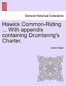 portada hawick common-riding ... with appendix containing drumlanrig's charter. (en Inglés)