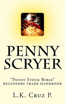 portada Penny Scryer: "Penny Stock Bible" beginners trade handbook (en Inglés)