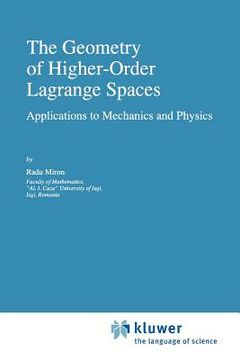 portada the geometry of higher-order lagrange spaces: applications to mechanics and physics (en Inglés)