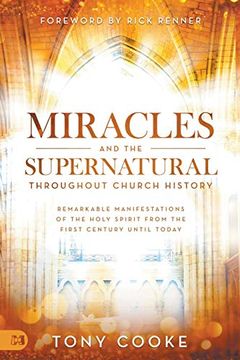 portada Miracles and the Supernatural Throughout Church History: Remarkable Manifestations of the Holy Spirit From the First Century Until Today