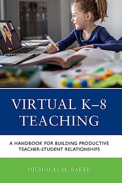 portada Virtual k-8 Teaching: A Handbook for Building Productive Teacher-Student Relationships