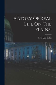 portada A Story Of Real Life On The Plains! (en Inglés)