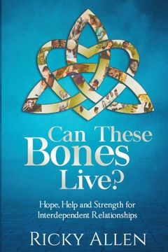 portada Can These Bones Live? Hope, Help, and Strength for Interdependent Relationships (in English)