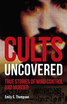portada Cults Uncovered: True Stories of Mind Control and Murder (en Inglés)