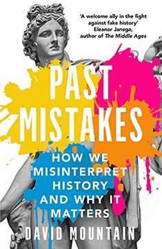 portada Past Mistakes: How we Misinterpret History and why it Matters 