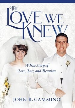 portada The Love We Knew: A True Story of Love, Loss, and Reunion