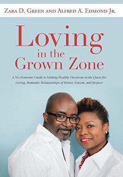 portada Loving in the Grown Zone: A No-Nonsense Guide to Making Healthy Decisions in the Quest for Loving, Romantic Relationships of Honor, Esteem, and Respect (en Inglés)