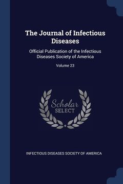 portada The Journal of Infectious Diseases: Official Publication of the Infectious Diseases Society of America; Volume 23 (en Inglés)