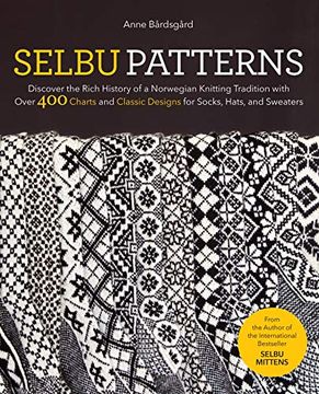 portada Selbu Patterns: Discover the Rich History of a Norwegian Knitting Tradition With Over 400 Charts and Classic Designs for Socks, Hats & Sweaters (in English)