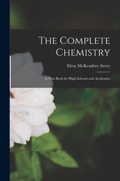 portada The Complete Chemistry: A Text Book for High Schools and Academies (in English)