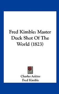 portada fred kimble: master duck shot of the world (1823) (en Inglés)
