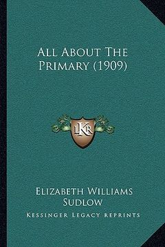 portada all about the primary (1909) (en Inglés)