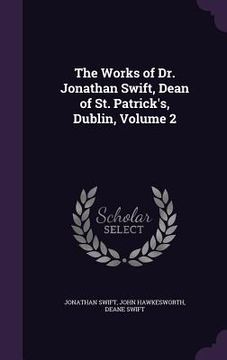 portada The Works of Dr. Jonathan Swift, Dean of St. Patrick's, Dublin, Volume 2 (in English)