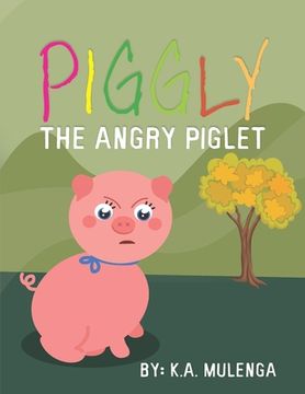 portada Piggly the Angry Piglet: A cute and educational story about anger for kids ages 1-3,4-6 (en Inglés)