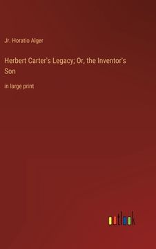 portada Herbert Carter's Legacy; Or, the Inventor's Son: in large print (en Inglés)