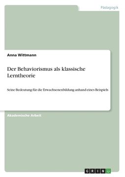 portada Der Behaviorismus als klassische Lerntheorie: Seine Bedeutung für die Erwachsenenbildung anhand eines Beispiels (en Alemán)