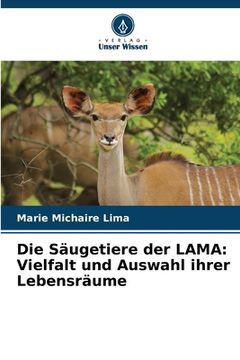 portada Die Säugetiere der LAMA: Vielfalt und Auswahl ihrer Lebensräume (in German)