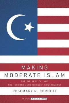 portada Making Moderate Islam: Sufism, Service, and the "Ground Zero Mosque" Controversy (RaceReligion)