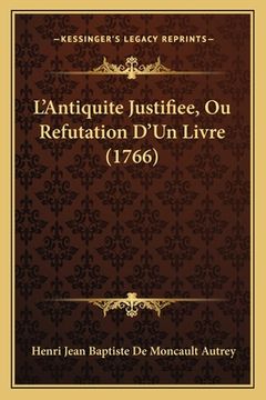 portada L'Antiquite Justifiee, Ou Refutation D'Un Livre (1766) (in French)