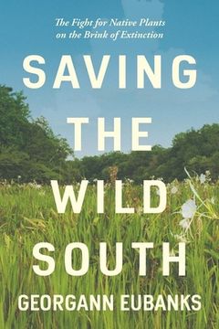 portada Saving the Wild South: The Fight for Native Plants on the Brink of Extinction (in English)