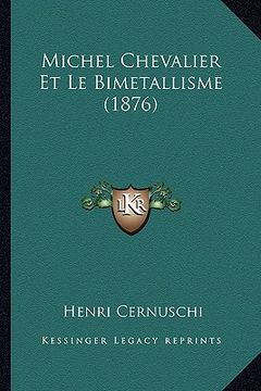 portada Michel Chevalier Et Le Bimetallisme (1876) (en Francés)