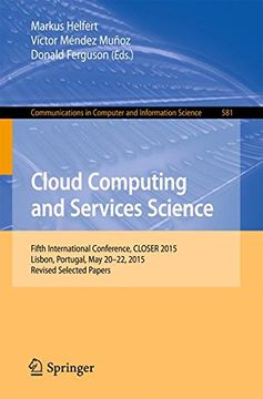 portada Cloud Computing and Services Science: 5th International Conference, CLOSER 2015, Lisbon, Portugal, May 20-22, 2015, Revised Selected Papers (Communications in Computer and Information Science)
