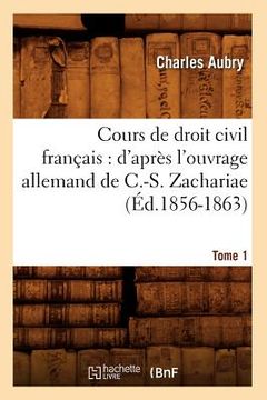 portada Cours de Droit Civil Français: d'Après l'Ouvrage Allemand de C.-S. Zachariae. Tome 1 (Éd.1856-1863) (en Francés)